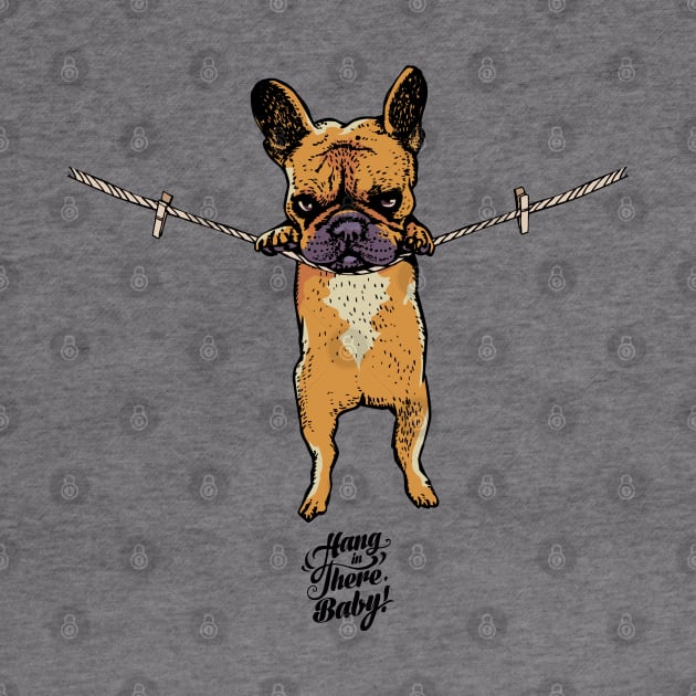 Hang in there Frenchie by huebucket